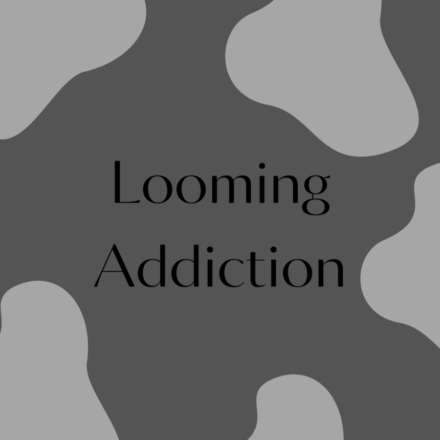 Looming Addiction